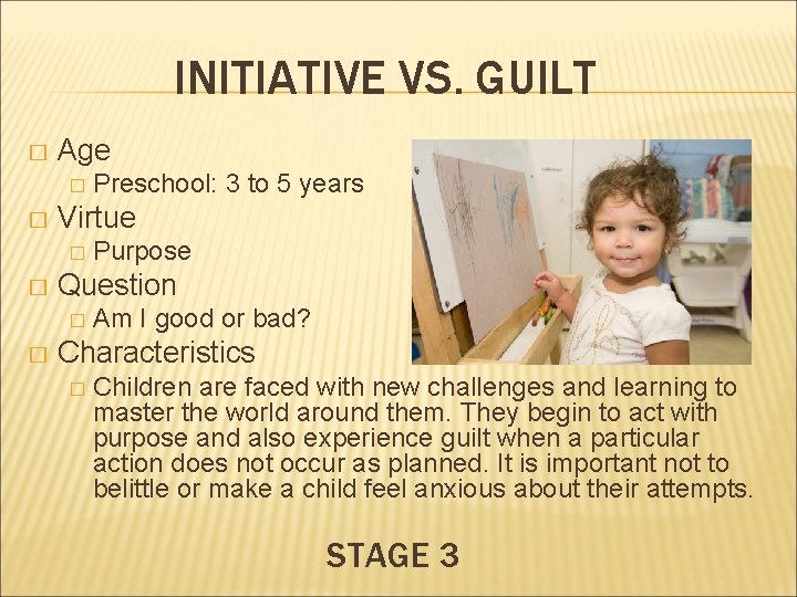 INITIATIVE VS. GUILT � Age � � Virtue � � Purpose Question � �