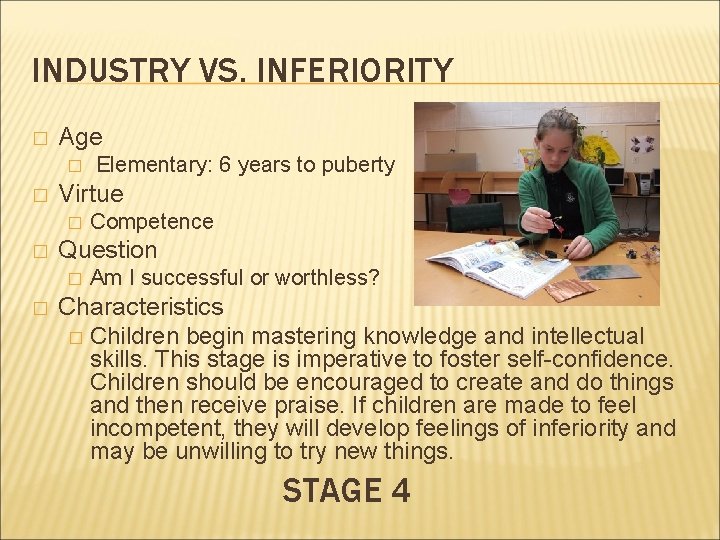 INDUSTRY VS. INFERIORITY � Age � � Virtue � � Competence Question � �