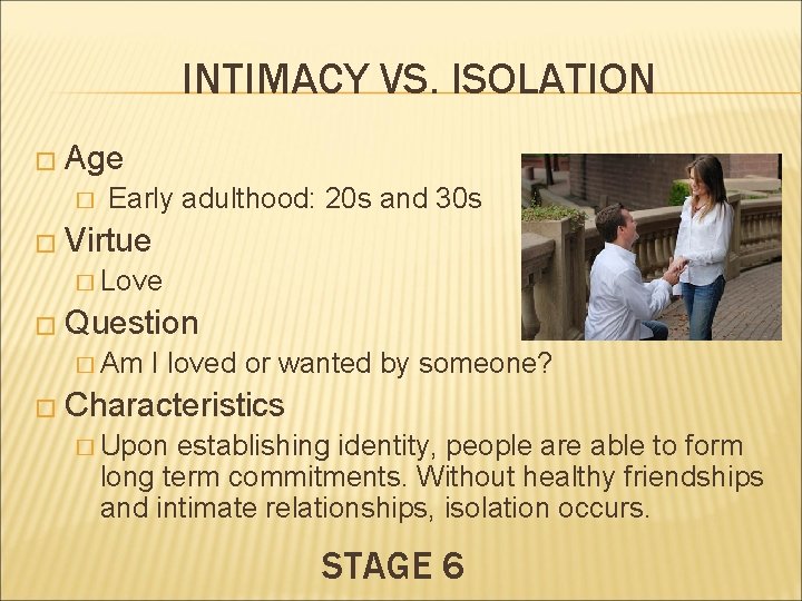 INTIMACY VS. ISOLATION � Age � Early adulthood: 20 s and 30 s �