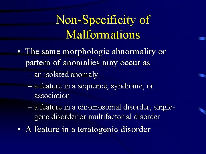 Non-Specificity of Malformations • The same morphologic abnormality or pattern of anomalies may occur