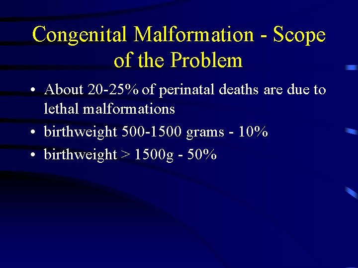 Congenital Malformation - Scope of the Problem • About 20 -25% of perinatal deaths