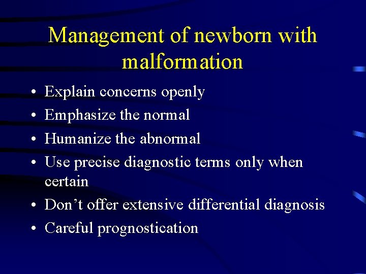 Management of newborn with malformation • • Explain concerns openly Emphasize the normal Humanize