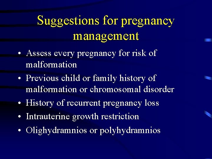Suggestions for pregnancy management • Assess every pregnancy for risk of malformation • Previous