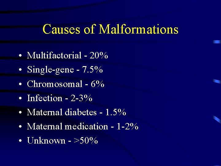 Causes of Malformations • • Multifactorial - 20% Single-gene - 7. 5% Chromosomal -