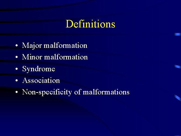 Definitions • • • Major malformation Minor malformation Syndrome Association Non-specificity of malformations 
