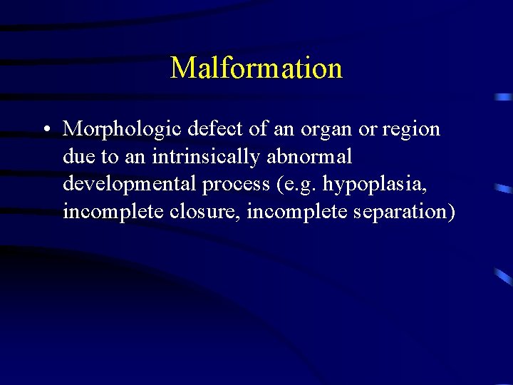 Malformation • Morphologic defect of an organ or region due to an intrinsically abnormal
