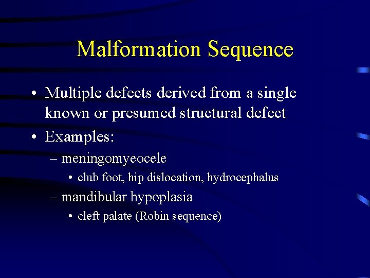 Malformation Sequence • Multiple defects derived from a single known or presumed structural defect