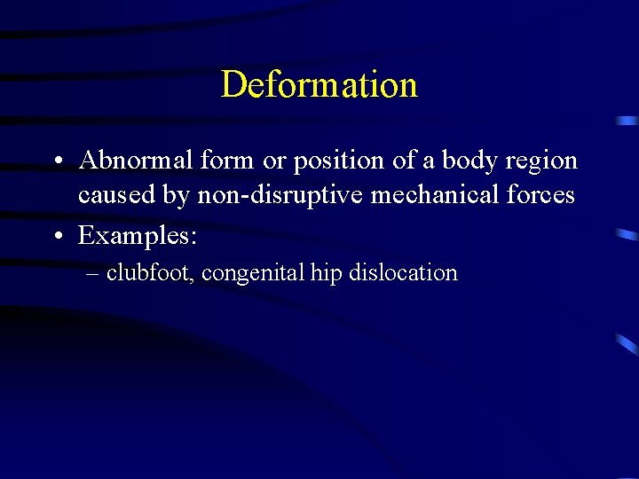 Deformation • Abnormal form or position of a body region caused by non-disruptive mechanical