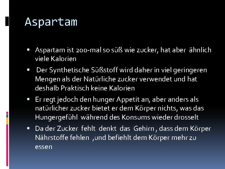 Aspartam ist 200 -mal so süß wie zucker, hat aber ähnlich viele Kalorien Der
