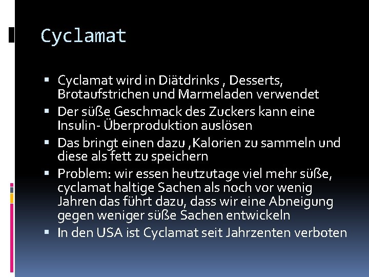 Cyclamat wird in Diätdrinks , Desserts, Brotaufstrichen und Marmeladen verwendet Der süße Geschmack des