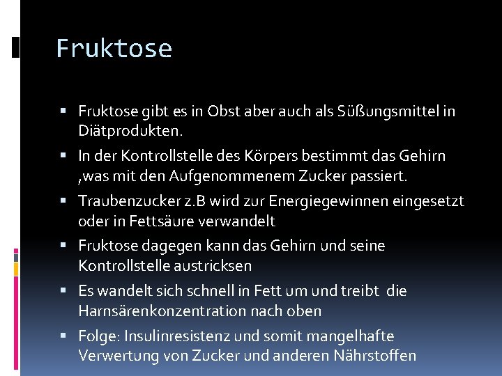 Fruktose gibt es in Obst aber auch als Süßungsmittel in Diätprodukten. In der Kontrollstelle