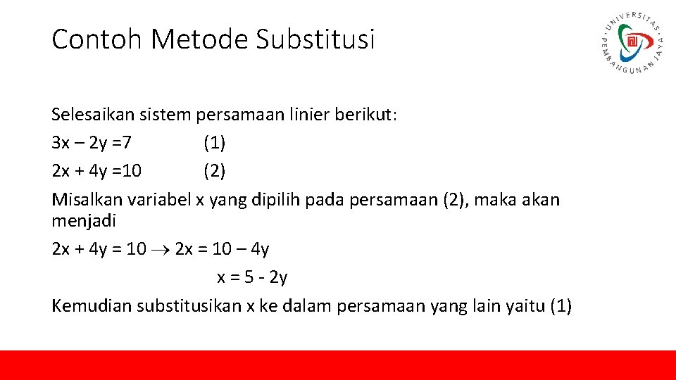 Contoh Metode Substitusi Selesaikan sistem persamaan linier berikut: 3 x – 2 y =7