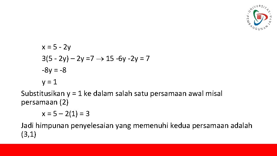 x = 5 - 2 y 3(5 - 2 y) – 2 y =7