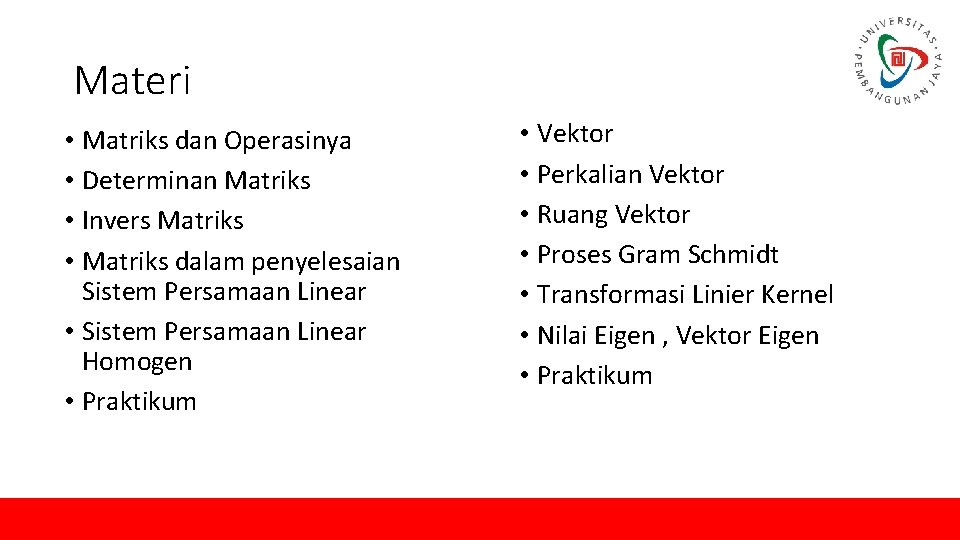 Materi • Matriks dan Operasinya • Determinan Matriks • Invers Matriks • Matriks dalam