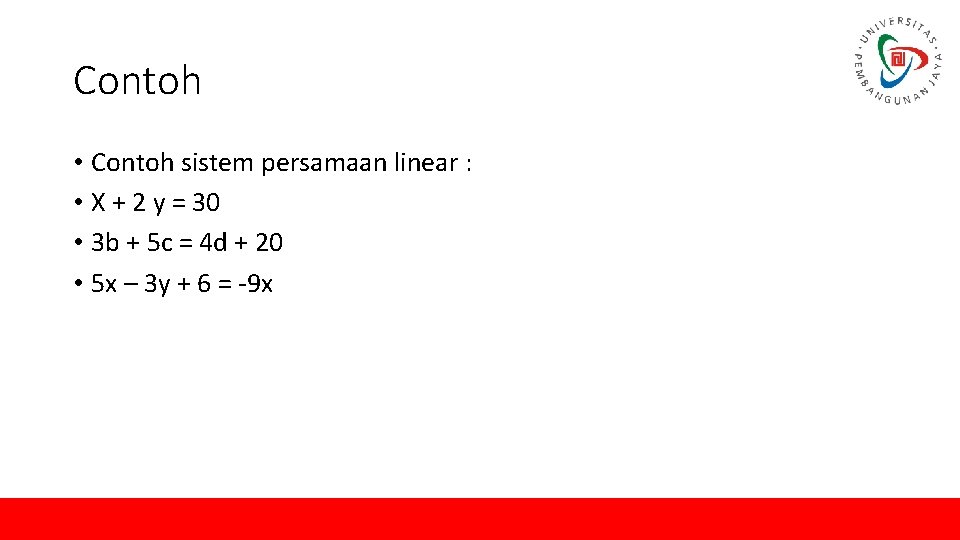 Contoh • Contoh sistem persamaan linear : • X + 2 y = 30