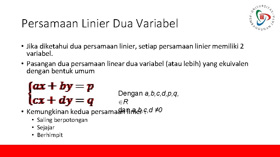Persamaan Linier Dua Variabel • Jika diketahui dua persamaan linier, setiap persamaan linier memiliki