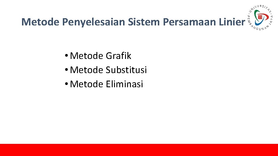 Metode Penyelesaian Sistem Persamaan Linier • Metode Grafik • Metode Substitusi • Metode Eliminasi