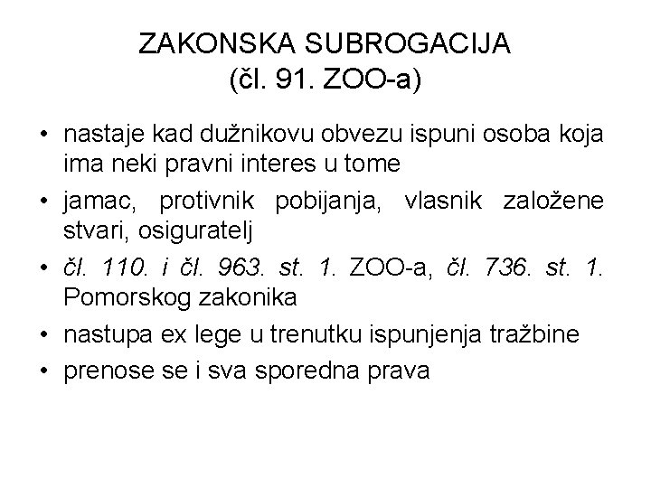 ZAKONSKA SUBROGACIJA (čl. 91. ZOO-a) • nastaje kad dužnikovu obvezu ispuni osoba koja ima