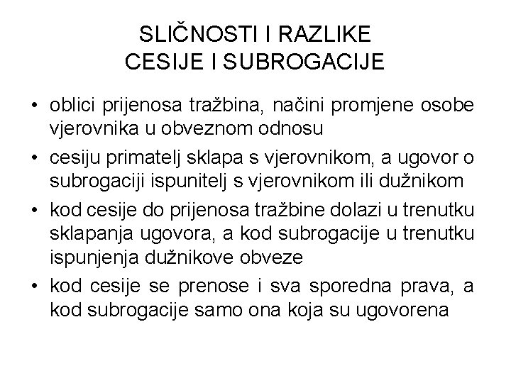 SLIČNOSTI I RAZLIKE CESIJE I SUBROGACIJE • oblici prijenosa tražbina, načini promjene osobe vjerovnika