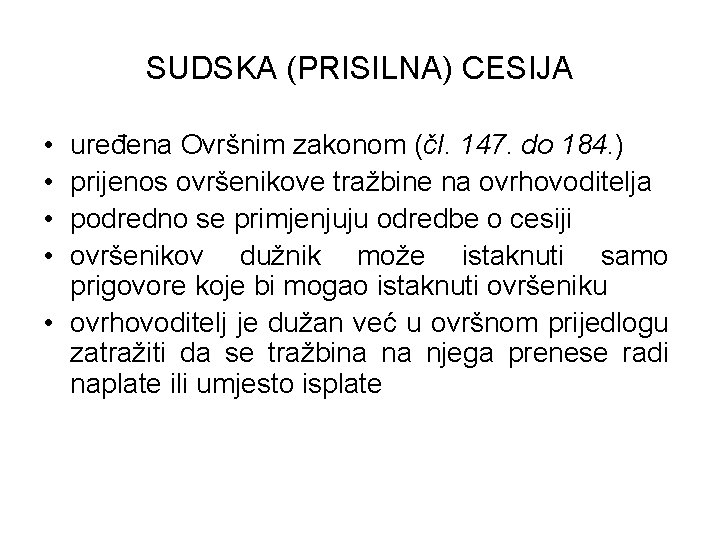 SUDSKA (PRISILNA) CESIJA • • uređena Ovršnim zakonom (čl. 147. do 184. ) prijenos