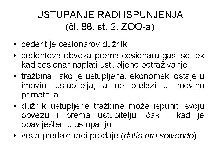 USTUPANJE RADI ISPUNJENJA (čl. 88. st. 2. ZOO-a) • cedent je cesionarov dužnik •