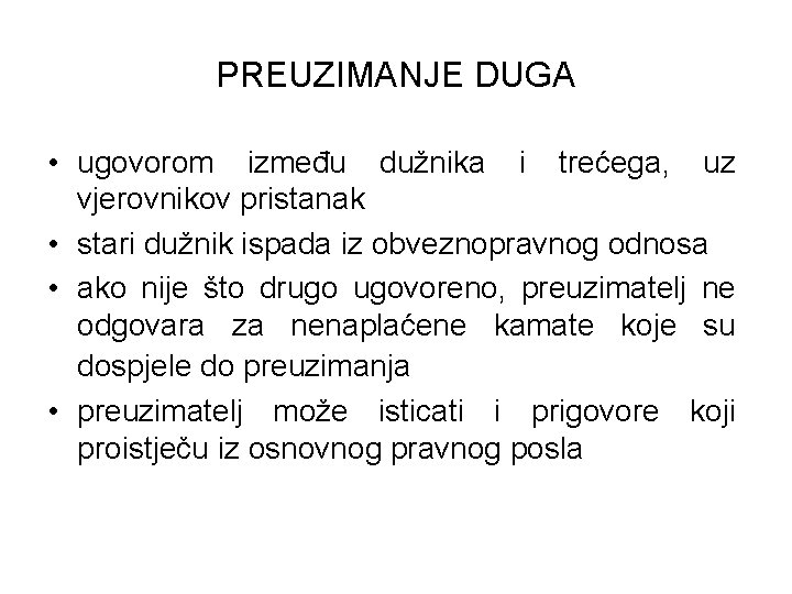 PREUZIMANJE DUGA • ugovorom između dužnika i trećega, uz vjerovnikov pristanak • stari dužnik