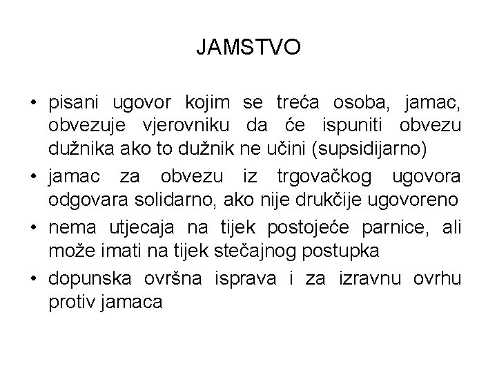 JAMSTVO • pisani ugovor kojim se treća osoba, jamac, obvezuje vjerovniku da će ispuniti