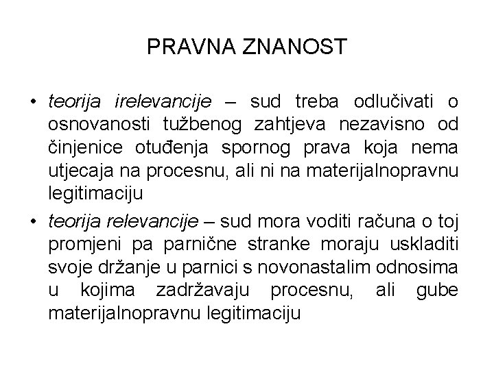 PRAVNA ZNANOST • teorija irelevancije – sud treba odlučivati o osnovanosti tužbenog zahtjeva nezavisno