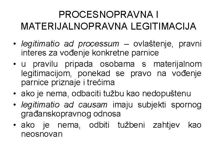 PROCESNOPRAVNA I MATERIJALNOPRAVNA LEGITIMACIJA • legitimatio ad processum – ovlaštenje, pravni interes za vođenje