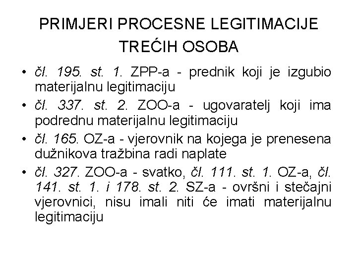 PRIMJERI PROCESNE LEGITIMACIJE TREĆIH OSOBA • čl. 195. st. 1. ZPP-a - prednik koji