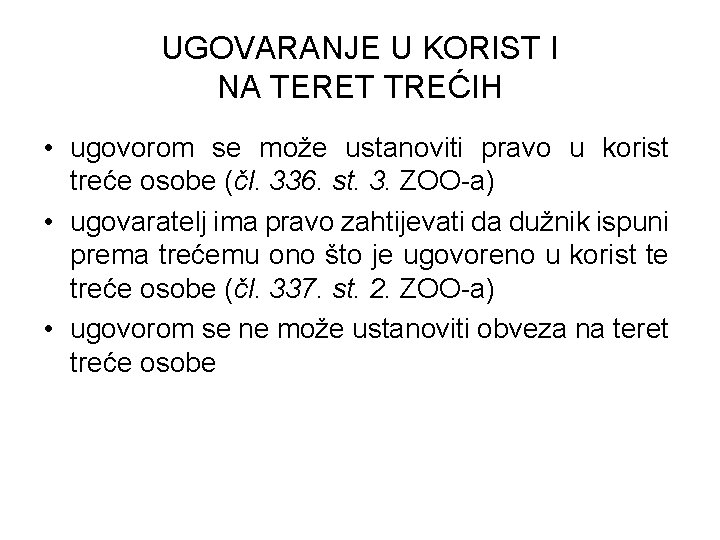 UGOVARANJE U KORIST I NA TERET TREĆIH • ugovorom se može ustanoviti pravo u
