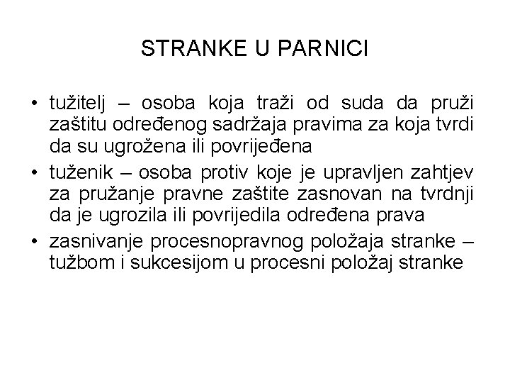 STRANKE U PARNICI • tužitelj – osoba koja traži od suda da pruži zaštitu