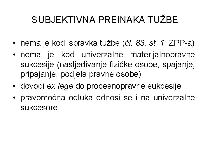 SUBJEKTIVNA PREINAKA TUŽBE • nema je kod ispravka tužbe (čl. 83. st. 1. ZPP-a)