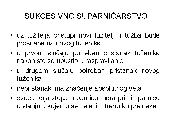 SUKCESIVNO SUPARNIČARSTVO • uz tužitelja pristupi novi tužitelj ili tužba bude proširena na novog