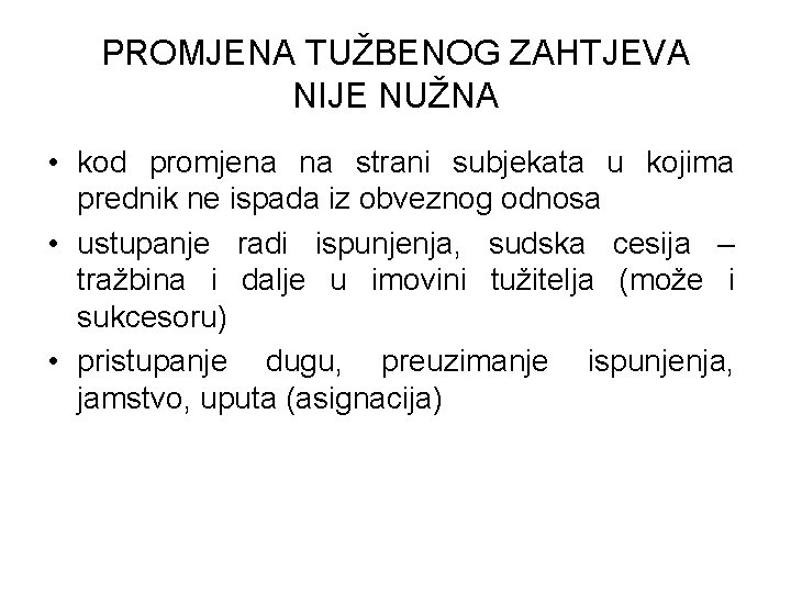 PROMJENA TUŽBENOG ZAHTJEVA NIJE NUŽNA • kod promjena na strani subjekata u kojima prednik