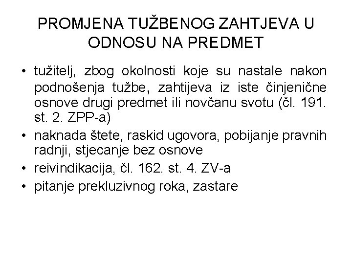 PROMJENA TUŽBENOG ZAHTJEVA U ODNOSU NA PREDMET • tužitelj, zbog okolnosti koje su nastale