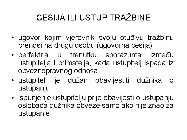 CESIJA ILI USTUP TRAŽBINE • ugovor kojim vjerovnik svoju otuđivu tražbinu prenosi na drugu