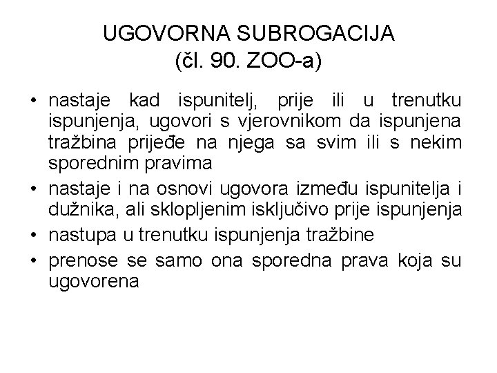 UGOVORNA SUBROGACIJA (čl. 90. ZOO-a) • nastaje kad ispunitelj, prije ili u trenutku ispunjenja,