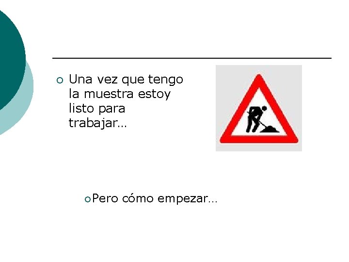 ¡ Una vez que tengo la muestra estoy listo para trabajar… ¡Pero cómo empezar…