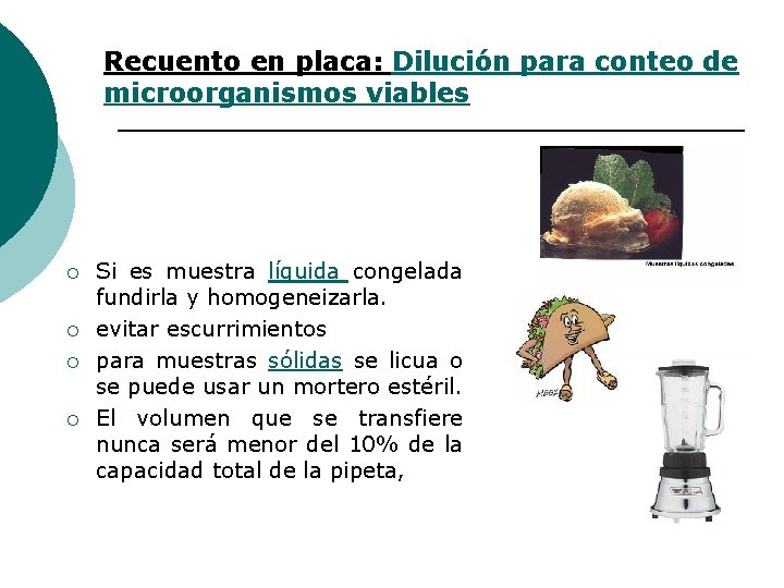 Recuento en placa: Dilución para conteo de microorganismos viables ¡ ¡ Si es muestra