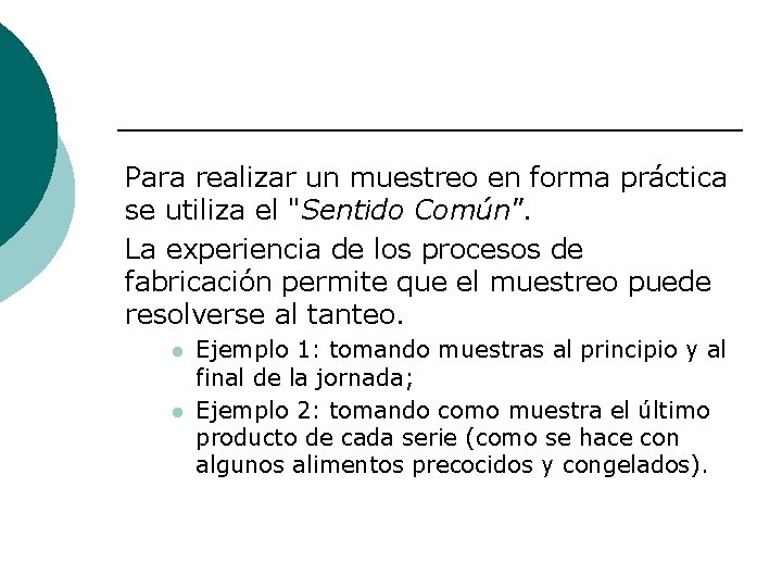 Para realizar un muestreo en forma práctica se utiliza el "Sentido Común". La experiencia