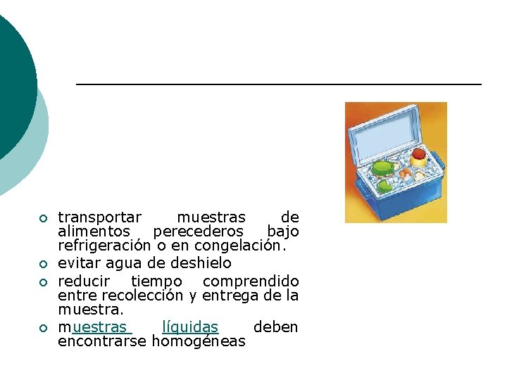 ¡ ¡ transportar muestras de alimentos perecederos bajo refrigeración o en congelación. evitar agua