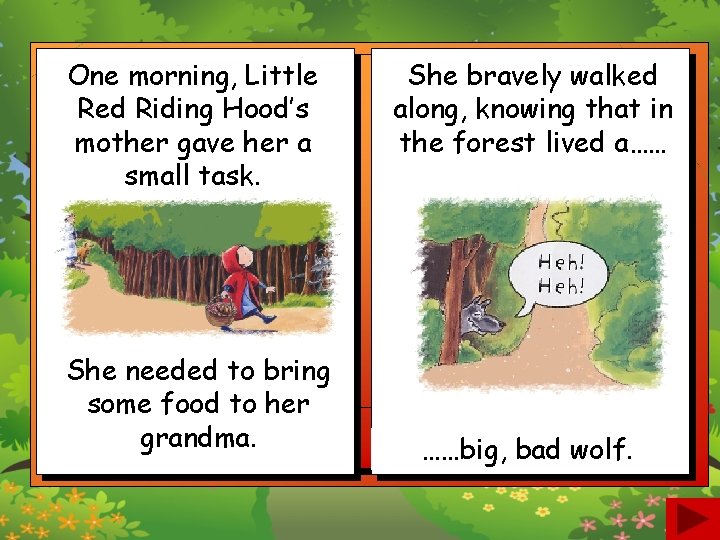 One morning, Little Red Riding Hood’s mother gave her a small task. She needed