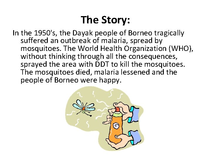 The Story: In the 1950's, the Dayak people of Borneo tragically suffered an outbreak