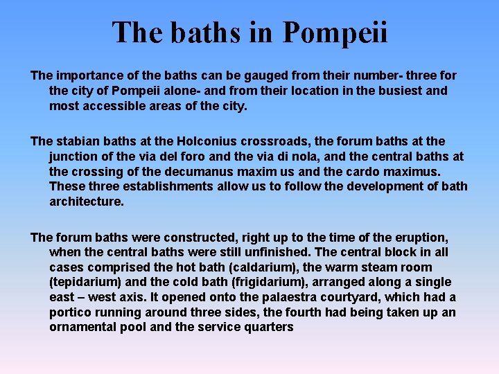 The baths in Pompeii The importance of the baths can be gauged from their