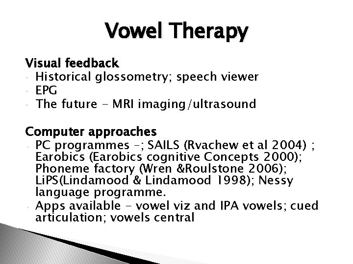 Vowel Therapy Visual feedback • Historical glossometry; speech viewer • EPG • The future