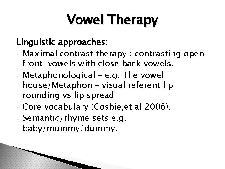 Vowel Therapy Linguistic approaches: • Maximal contrast therapy : contrasting open front vowels with