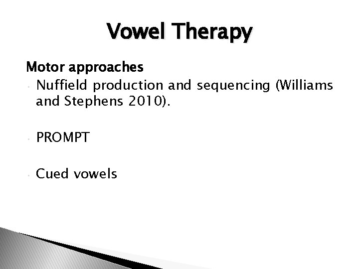 Vowel Therapy Motor approaches • Nuffield production and sequencing (Williams and Stephens 2010). •