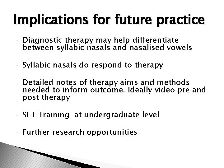 Implications for future practice • • • Diagnostic therapy may help differentiate between syllabic