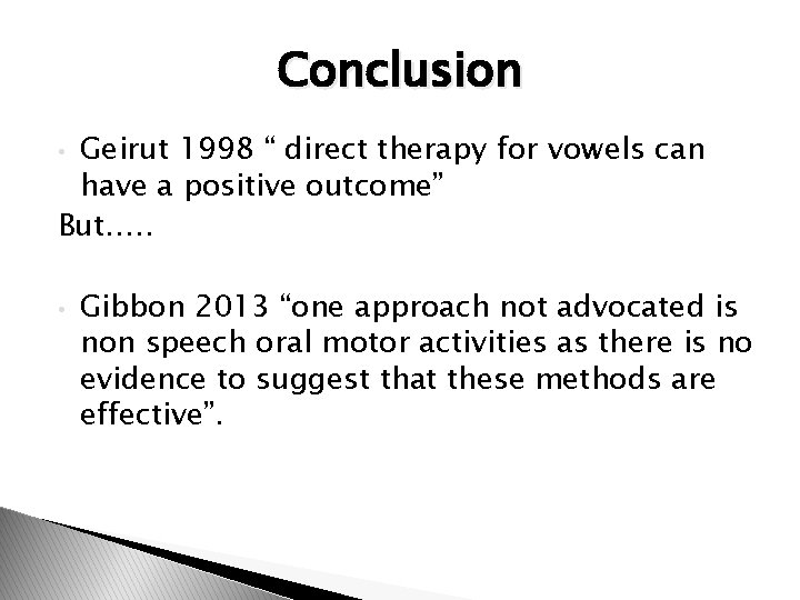 Conclusion Geirut 1998 “ direct therapy for vowels can have a positive outcome” But….